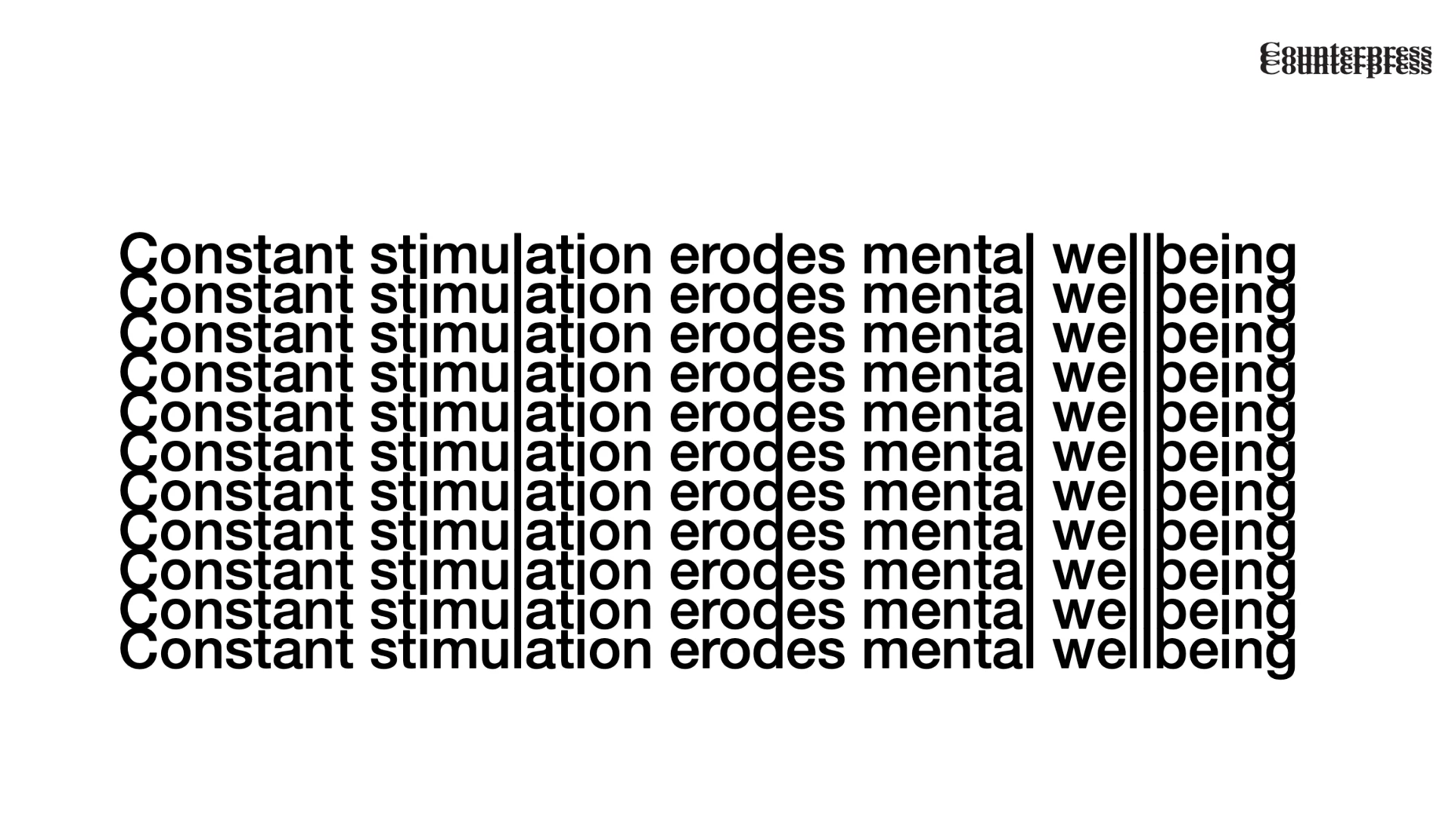Counterpress — typographic statement: constant stimulation erodes mental wellbeing